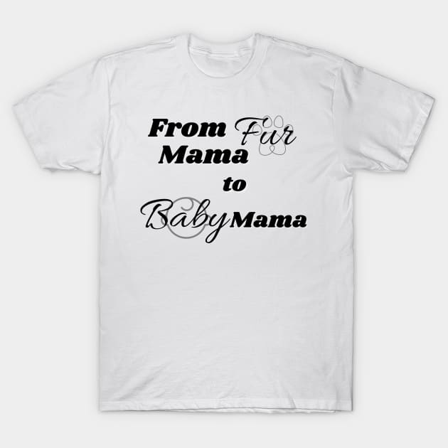 Fur mama to baby mama T-Shirt by SereniTee Designs